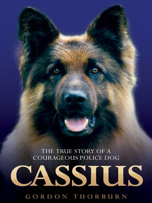 cover image of Cassius--The True Story of a Courageous Police Dog